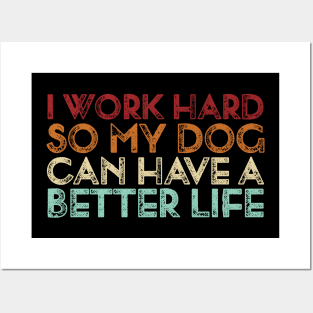Vintage I Work Hard So My Dog Can Have A Better Life Posters and Art